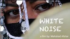 White Noise: a film documenting the source of misogyny underpinning the gender apartheid and femicide in Iran